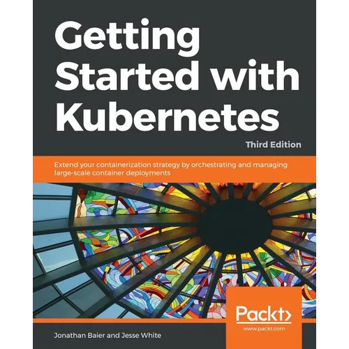 Getting started with Kubernetes, Third Edition