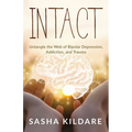 Intact: Untangle the Web of Bipolar Depression, Addiction, and Trauma
