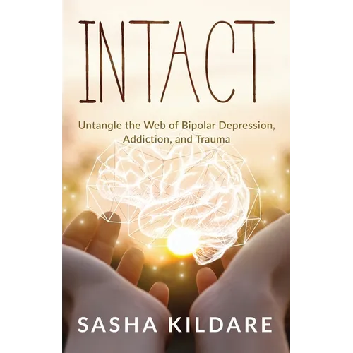 Intact: Untangle the Web of Bipolar Depression, Addiction, and Trauma