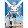 In Freedom's Cause: A Tale of Wallace and Bruce