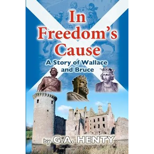 In Freedom's Cause: A Tale of Wallace and Bruce