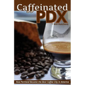 Caffeinated PDX: How Portland Became the Best Coffee City in America