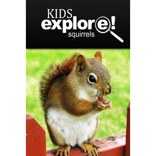 Squirrel - Kids Explore: Animal books nonfiction - books ages 5-6