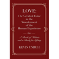 Love: The Greatest Force in The Wonderment of The Human Experience