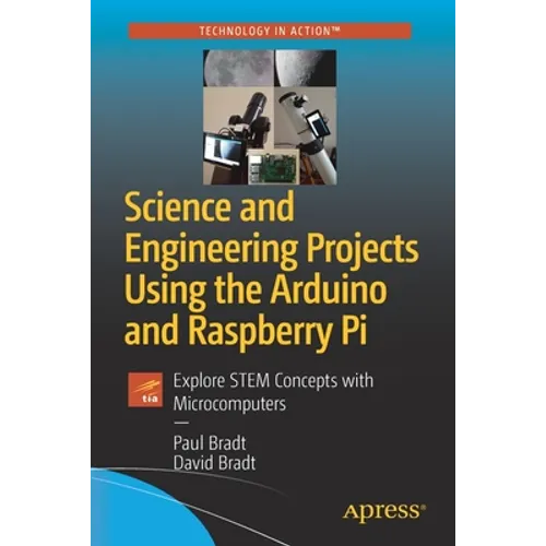 Science and Engineering Projects Using the Arduino and Raspberry Pi: Explore Stem Concepts with Microcomputers