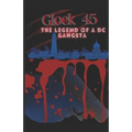 Glock 45: The Legend Of A DC Gangsta