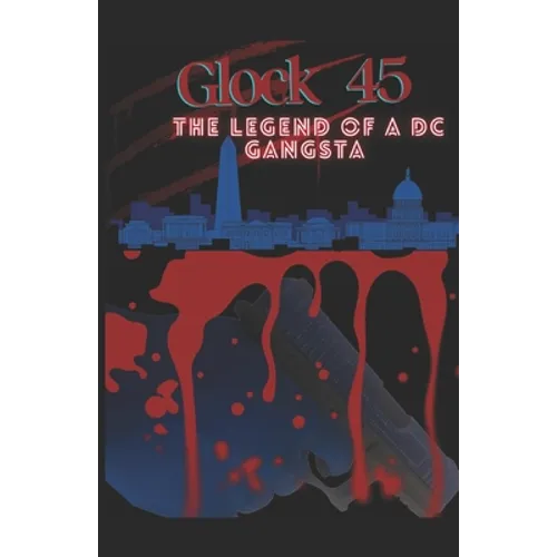 Glock 45: The Legend Of A DC Gangsta