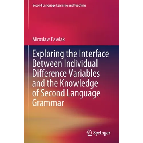 Exploring the Interface Between Individual Difference Variables and the Knowledge of Second Language Grammar