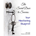 The Secret Door to Success: Your Manifestation Blueprint