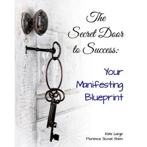 The Secret Door to Success: Your Manifestation Blueprint