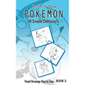 Learn To Draw Pokemon - 10 Simple Characters: Pencil Drawing Step By Step Book 3: Pencil Drawing Ideas for Absolute Beginners
