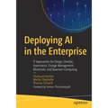 Deploying AI in the Enterprise: It Approaches for Design, Devops, Governance, Change Management, Blockchain, and Quantum Computing