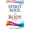 Spirit, Soul & Body: Bring Wholeness and Joy Into Your Life