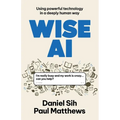 Wise AI: Using powerful technology in a deeply human way