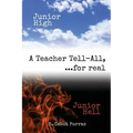 Junior High Junior Hell: A Teacher Tell All, For Real...