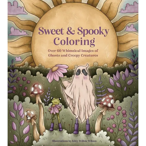 Sweet & Spooky Coloring: Over 60 Whimsical Images of Ghosts and Creepy Creatures