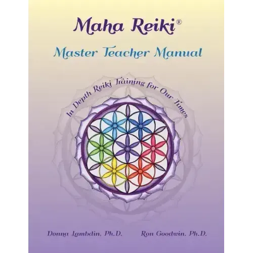 Maha Reiki Master Teaching Manual: In Depth Reiki Training for Our Times