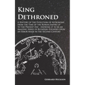 Kings Dethroned - A History of the Evolution of Astronomy from the Time of the Roman Empire up to the Present Day;Showing it to be an Amazing Series o