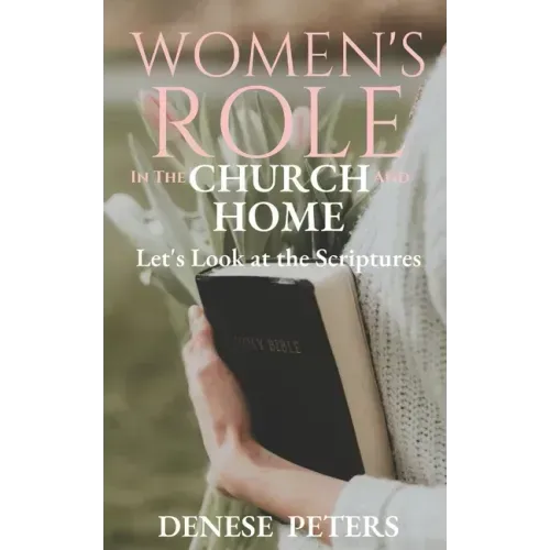 Women's Role in the Church and Home: Let's Look at the Scriptures