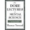 The Dore Lectures on Mental Science: Lectures on Mind, Law, and the Creative Principle