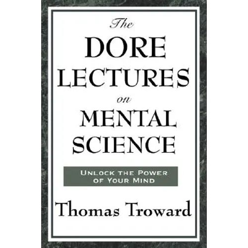 The Dore Lectures on Mental Science: Lectures on Mind, Law, and the Creative Principle