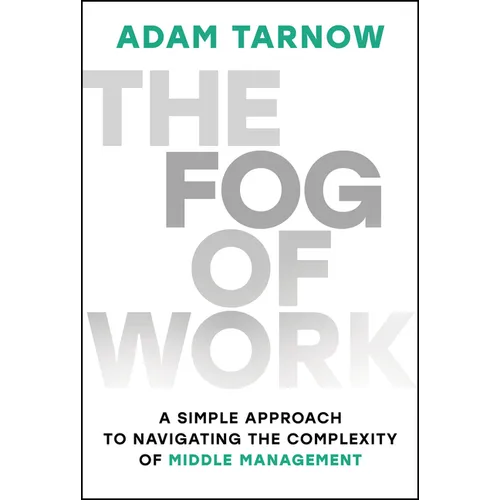 The Fog of Work: A Simple Approach to Navigating the Complexity of Middle Management