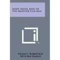 Soapy Smith, King Of The Frontier Con Men