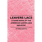 Leavers Lace - A Hand Book of the American Leaver Lace Industry