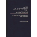 Arts Administration and Management: A Guide for Administrators and Their Staffs