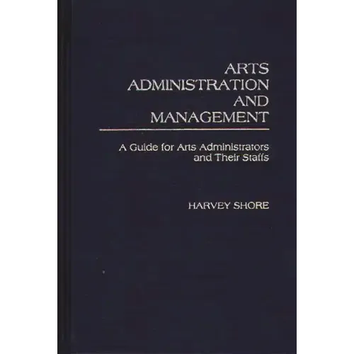 Arts Administration and Management: A Guide for Administrators and Their Staffs