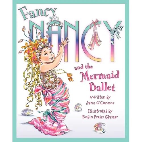 Fancy Nancy and the Mermaid Ballet