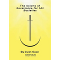 The Axioms of Governance for AGI societies: With Commentaries