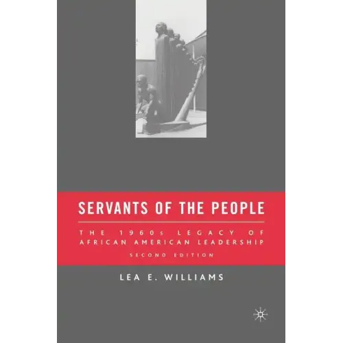 Servants of the People: The 1960s Legacy of African American Leadership