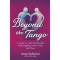 Beyond the Tango: A Guide to a Thriving Marriage while Juggling Careers, Kids, and Chaos