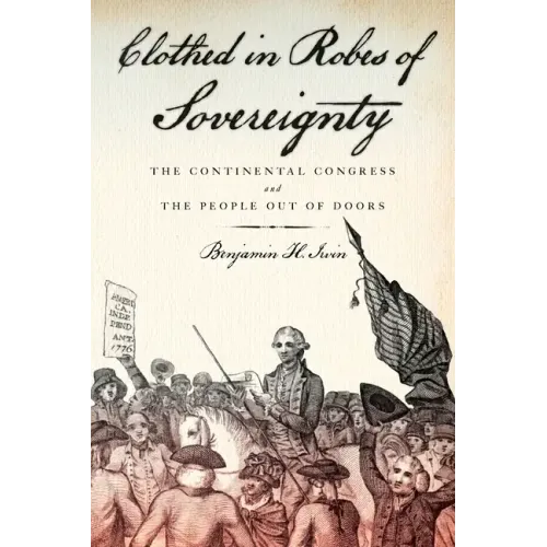 Clothed in Robes of Sovereignty: The Continental Congress and the People Out of Doors