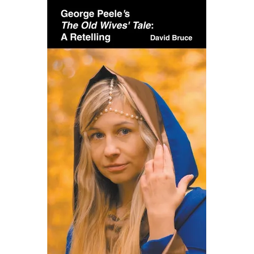 George Peele's The Old Wives' Tale: A Retelling