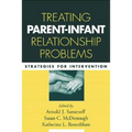 Treating Parent-Infant Relationship Problems: Strategies for Intervention