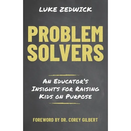 Problem Solvers: An Educators Insights for Raising Kids on Purpose