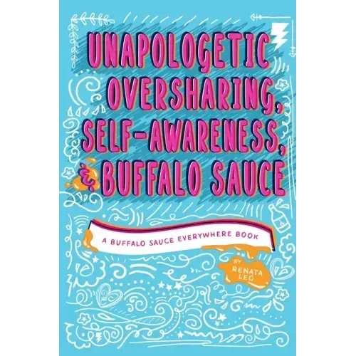 Unapologetic Oversharing, Self-Awareness, & Buffalo Sauce