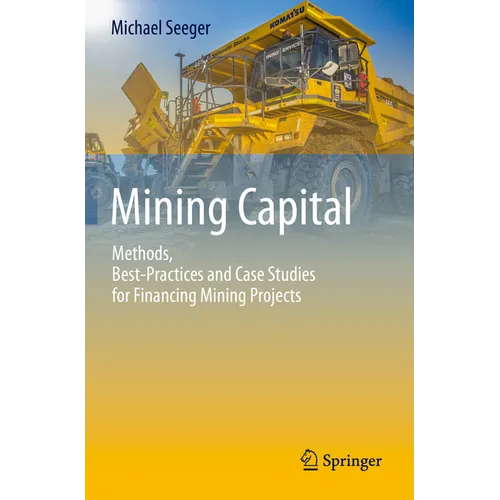 Mining Capital: Methods, Best-Practices and Case Studies for Financing Mining Projects
