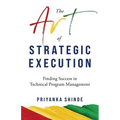 The Art of Strategic Execution: Finding Success in Technical Program Management