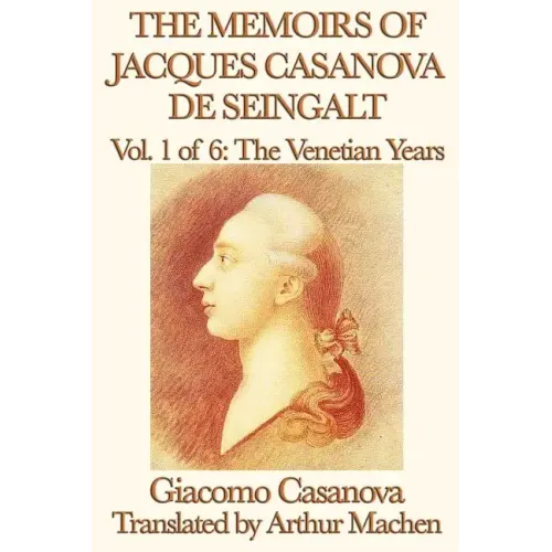 The Memoirs of Jacques Casanova de Seingalt Vol. 1 the Venetian Years