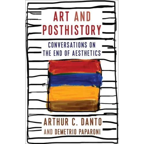 Art and Posthistory: Conversations on the End of Aesthetics