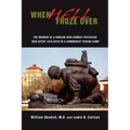 When Hell Froze Over: The Memoir of a Korean War Combat Physician Who Spent 1010 Days in a Communist Prison Camp