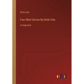 Four Short Stories By Emile Zola: in large print