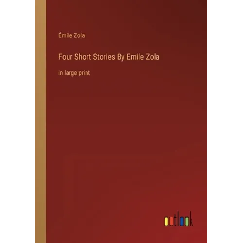 Four Short Stories By Emile Zola: in large print