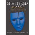 Shattered Masks: 7 Masks We Wear