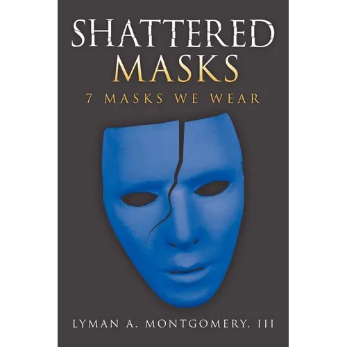 Shattered Masks: 7 Masks We Wear