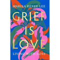 Grief Is Love: Living with Loss
