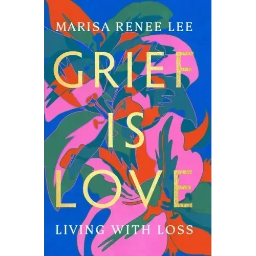 Grief Is Love: Living with Loss